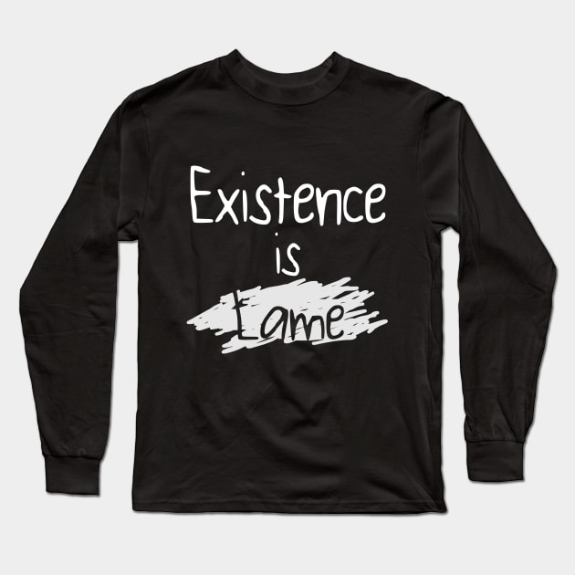 Existence is Lame Long Sleeve T-Shirt by giovanniiiii